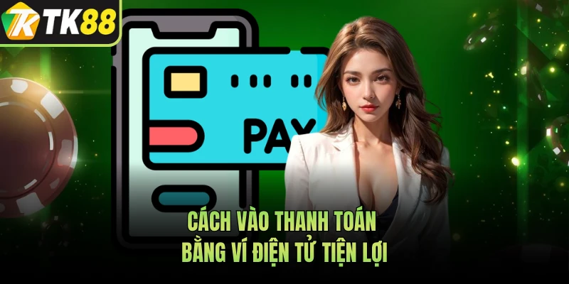 Cách vào thanh toán bằng ví điện tử tiện lợi